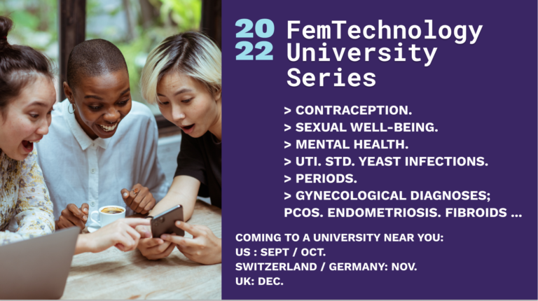 FemTechnology University Series - building the pipeline of innovation in women's health. The University Series will be a series of workshops taking place in Fall 2022 + Spring 2023. A FemTech Startup & Researcher will speak each time. College Students will engage live and share their own experiences.  Speakers will be announced on a rolling basis.
